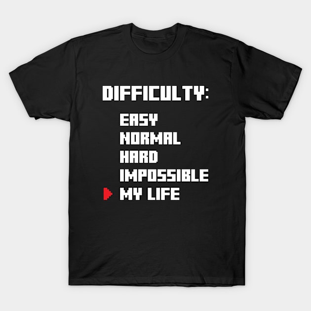 Gamer life Difficulty Level T-Shirt by Live.Good